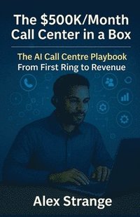 bokomslag The Hybrid Call Center OS - AI Call-Center Growth Blueprint - From First Ring to Revenue