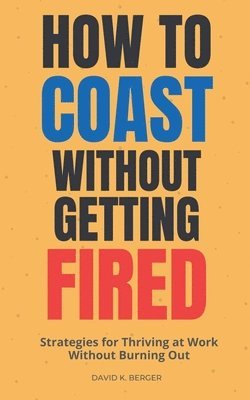 Now do for How to Coast Without Getting Fired: Strategies for Thriving at Work Without Burning Out 1