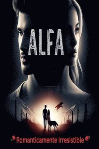 bokomslag Alfa románticamente irresistible