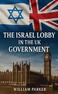 William Parker - Israel Lobby in the UK Goverment, Häftad