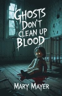 bokomslag Ghosts Don't Clean Up Blood