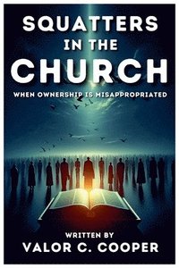 bokomslag Squatters in the Church: When Ownership is Misappropriated
