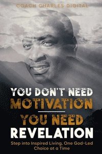 bokomslag You Don't Need Motivation-You Need Revelation