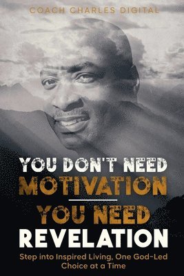 bokomslag You Don't Need Motivation-You Need Revelation