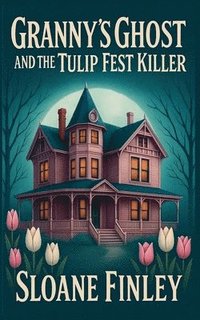 bokomslag Granny's Ghost and the Tulip Fest Killer