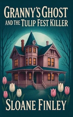 bokomslag Granny's Ghost and the Tulip Fest Killer