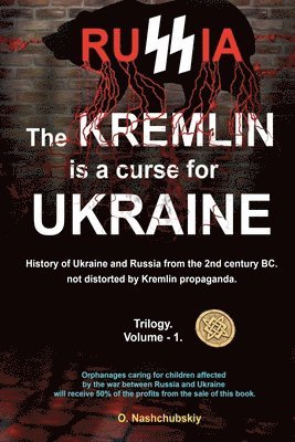 bokomslag The Kremlin is a curse for Ukraine. History of Ukraine and Russia from the 2nd century BC. not distorted by Kremlin propaganda. Trilogy. Volume - 1