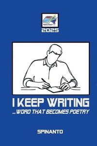 bokomslag I KEEP WRITING ...word that becomes poetry