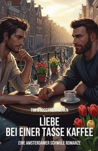 bokomslag Liebe bei einer Tasse Kaffee: Eine Amsterdamer schwule Romanze