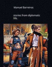 bokomslag Stories from diplomatic life.