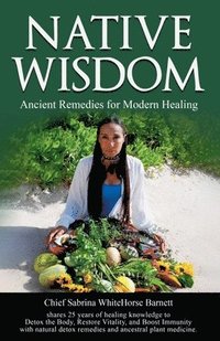 bokomslag Native Wisdom: Ancient Remedies for Modern Healing