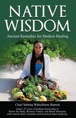 bokomslag Native Wisdom: Ancient Remedies for Modern Healing