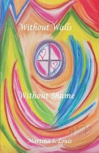bokomslag Without Walls Without Shame