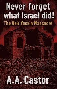 bokomslag Never forget what Israel did!