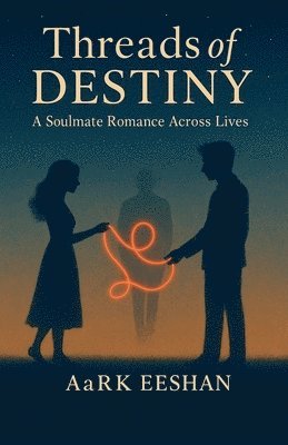 Aark Eeshan, AaRK Eeshan - Thread of Destiny- A soulmate romance across lives, Häftad