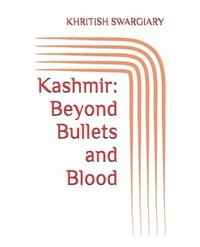 bokomslag Kashmir: Beyond Bullets and Blood