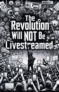 bokomslag The Revolution Will Not Be Live Streamed