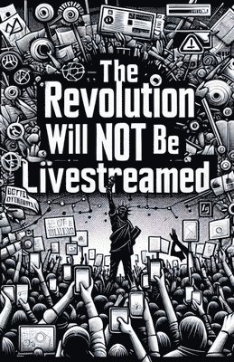 bokomslag The Revolution Will Not Be Live Streamed