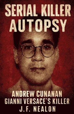Serial Killer Autopsy: Andrew Cunanan, Gianni Versace's Killer