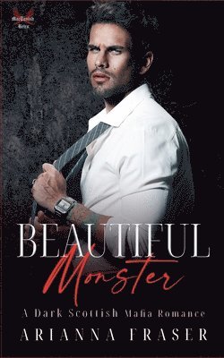 Arianna Fraser - Beautiful Monster - A Dark Scottish Mafia Romance, Häftad