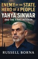bokomslag Enemy of the State, Hero of a People: Yahya Sinwar and the Final Intifada