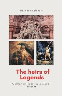 bokomslag The heirs of legends - German myths in the mirror of present