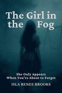 bokomslag The Girl in the Fog: She Only Appears When You're About to Forget