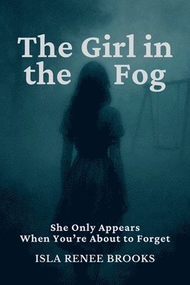 bokomslag The Girl in the Fog: She Only Appears When You're About to Forget