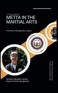 bokomslag Metta in the Martial Arts, The Way of Nyingbulam Jujitsu