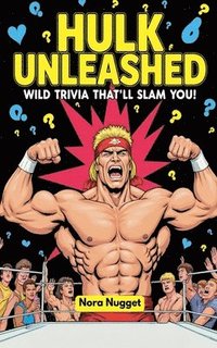 bokomslag Hulk Unleashed: Wild Trivia That'll Slam You!
