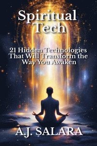 bokomslag Spiritual Tech 21 Hidden Technologies That Will Transform the Way You Awaken