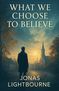 bokomslag What We Choose to Believe