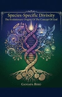 bokomslag Species-Specific Divinity: The Evolutionary Origins Of The Concept Of God