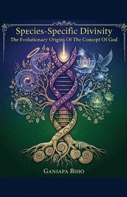 bokomslag Species-Specific Divinity: The Evolutionary Origins Of The Concept Of God