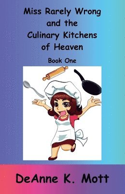 Deanne K Mott - Miss Rarely Wrong and the Culinary Kitchens of Heaven, Häftad