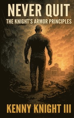 bokomslag Never Quit (The Knight's Armor Principles)