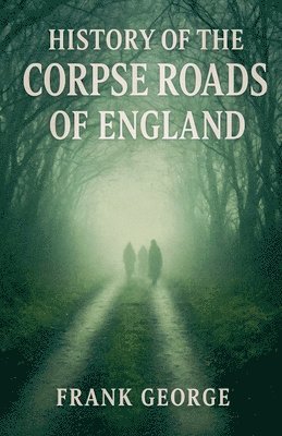 History Of The Corpse Roads Of England