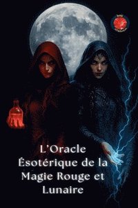 bokomslag L'Oracle Ésotérique de la Magie Rouge et Lunaire