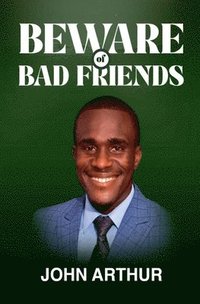 bokomslag Beware Of Bad Friends