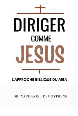 Diriger Comme Jesus: L'Approche Biblique du MBA 1