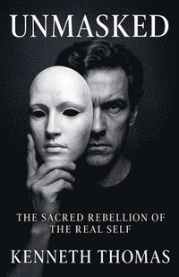 bokomslag UNMASKED The Sacred Rebellion of the Real Self