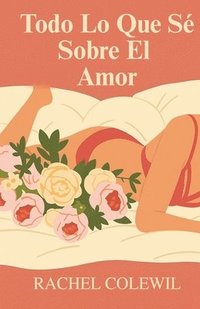 bokomslag Todo Lo Que Sé Sobre El Amor