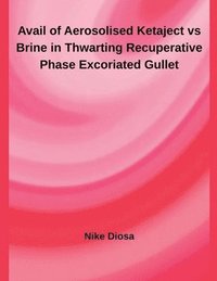 bokomslag Avail of Aerosolised Ketaject vs Brine in Thwarting Recuperative Phase Excoriated Gullet