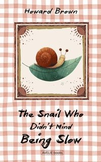 bokomslag The Snail Who Didn't Mind Being Slow