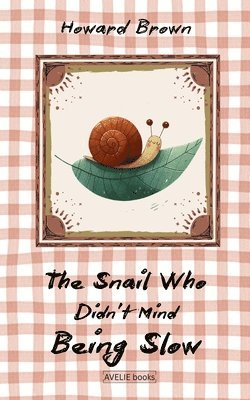 bokomslag The Snail Who Didn't Mind Being Slow