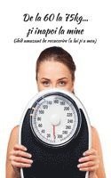 bokomslag De la 60 la 75kg... ?i înapoi la mine: Ghid amuzant de recucerire (a lui ?i a mea)