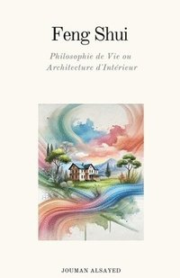 bokomslag Feng Shui Philosophie de Vie ou Architecture d'Intérieur