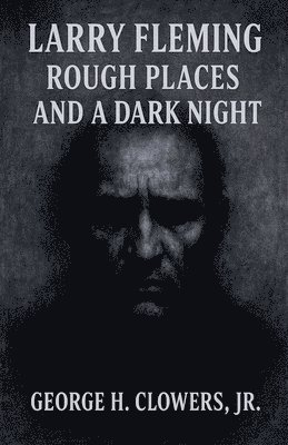 Jr. Clowers, George H., George H. Jr. Clowers - Larry Fleming: Rough Places and a Dark Night, Häftad