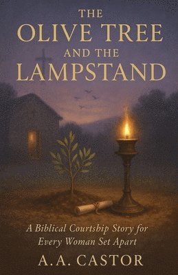 bokomslag The Olive Tree and the Lampstand: A Biblical Courtship Story for Every Woman Set Apart