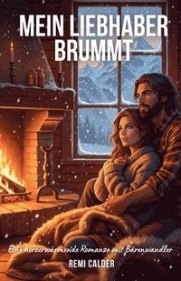 bokomslag Mein Liebhaber brummt: Eine herzerwärmende Romanze mit Bärenwandler